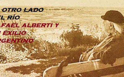 EL OTRO RÍO. Rafael Alberti y su exilio argentino