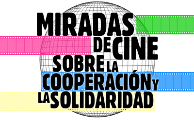 Ciclo Miradas de Cine sobre la Cooperación y la Solidadidad