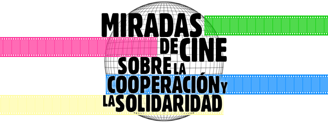 Ciclo Miradas de Cine sobre la Cooperación y la Solidadidad