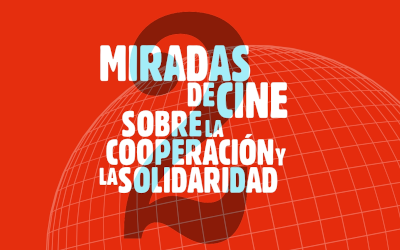 II Ciclo Miradas de Cine sobre la Cooperación y la Solidaridad.