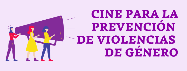 CINE PARA LA PREVENCIÓN DE VIOLENCIAS DE GÉNERO